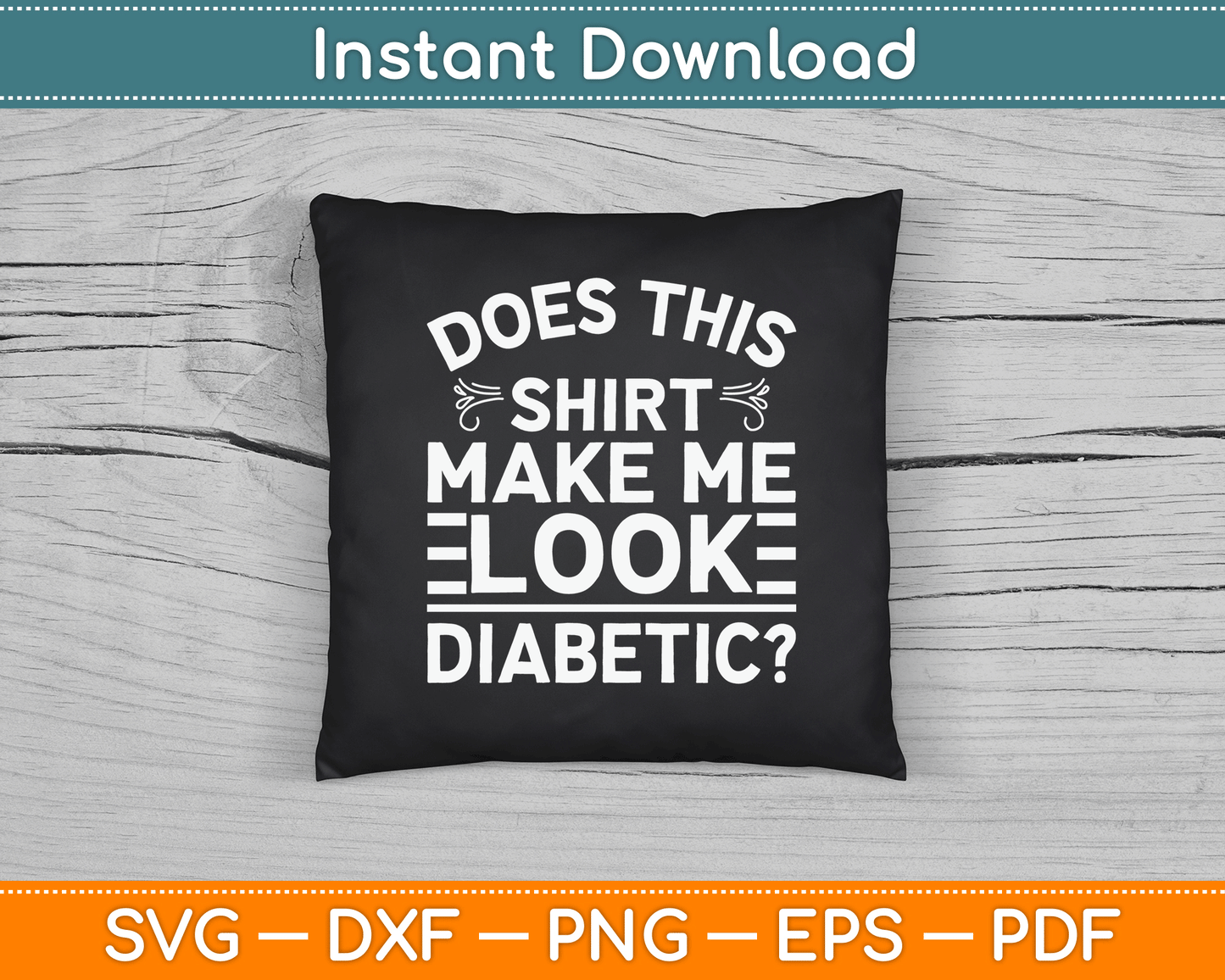 Does This Shirt Make Me Look Diabetic Funny SVG Digital Cutting File