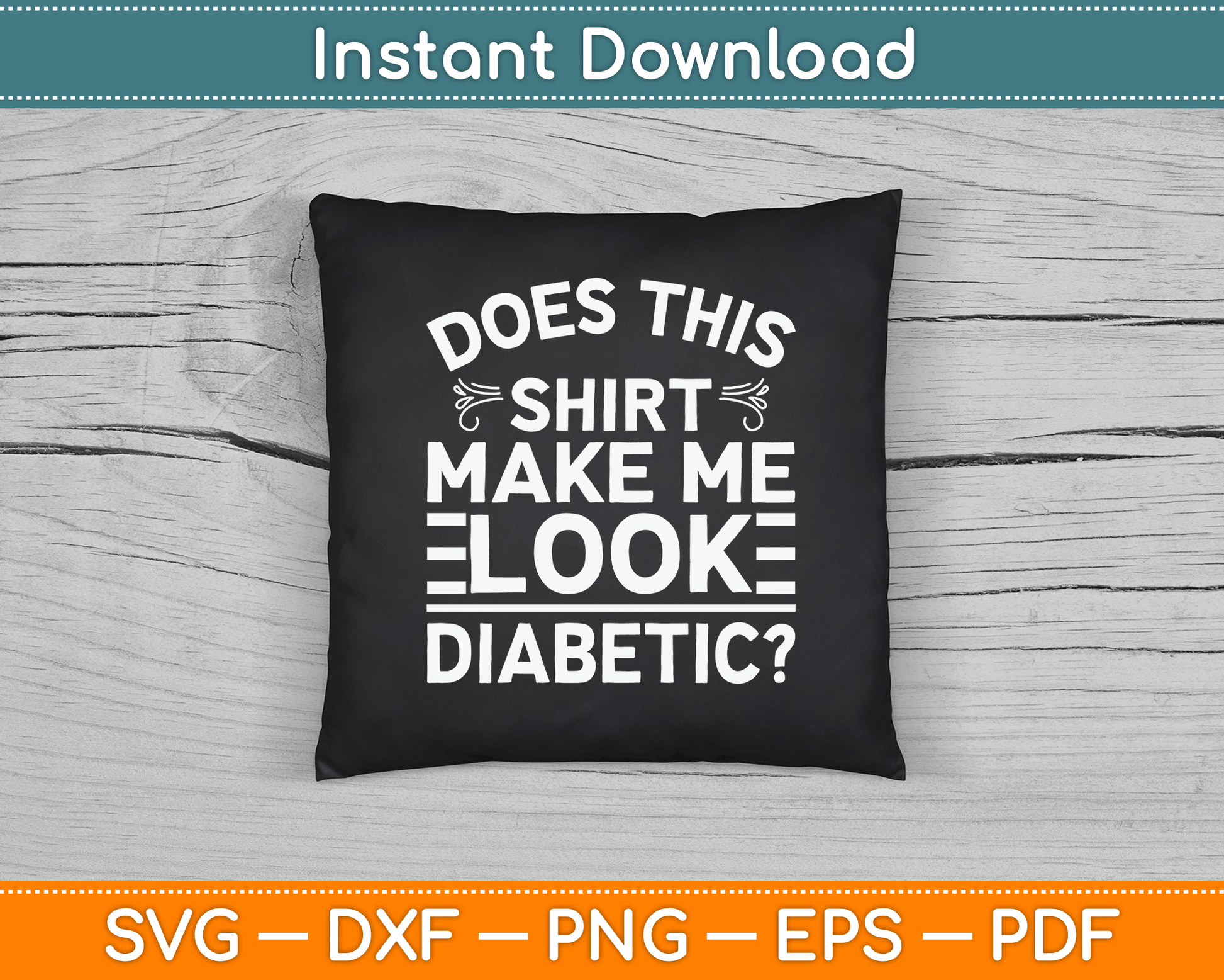 Does This Shirt Make Me Look Diabetic Funny SVG Digital Cutting File