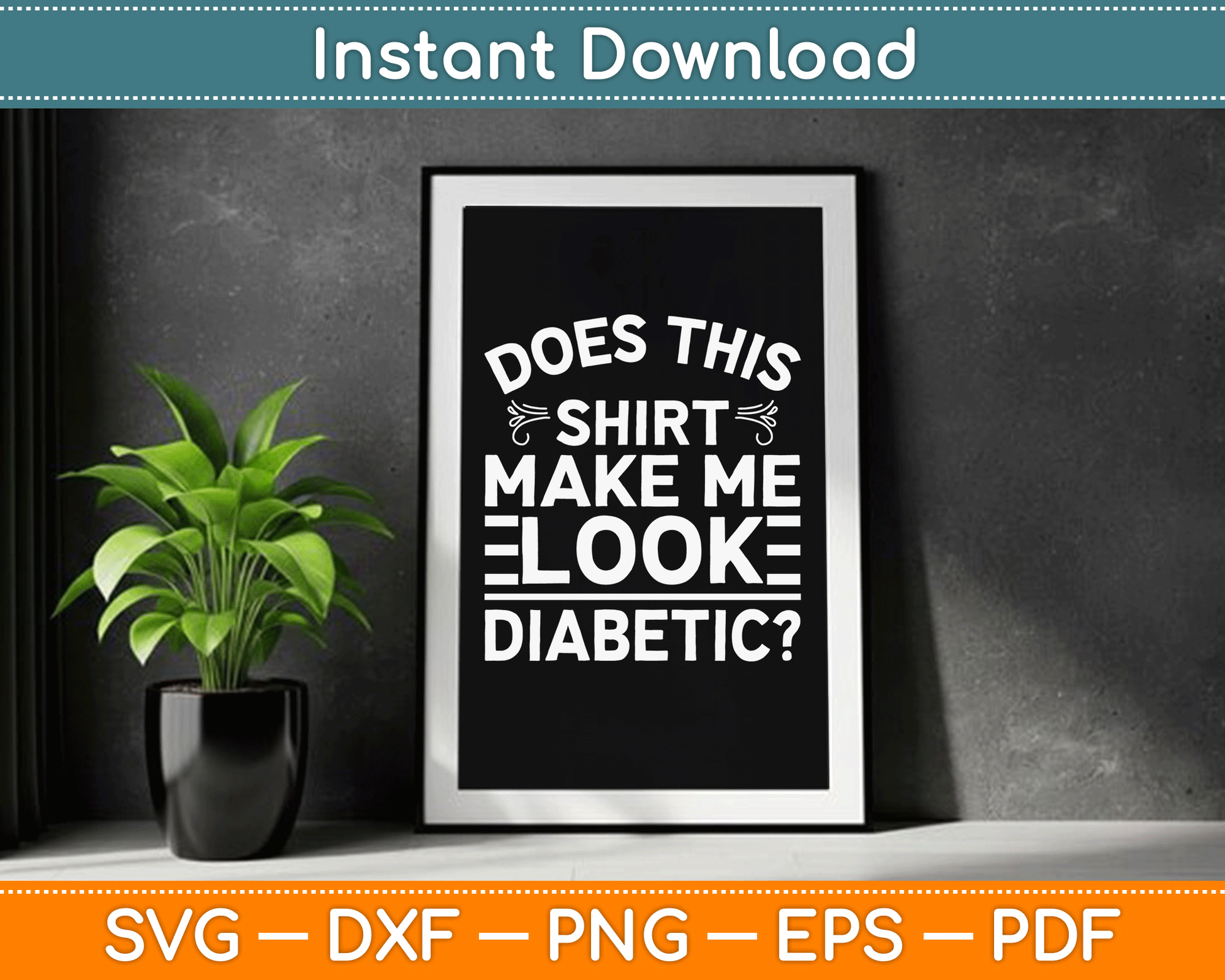 Does This Shirt Make Me Look Diabetic Funny SVG Digital Cutting File