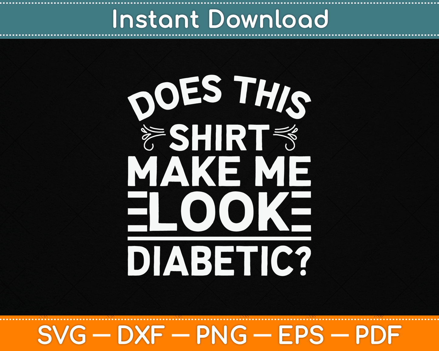 Does This Shirt Make Me Look Diabetic Funny SVG Digital Cutting File
