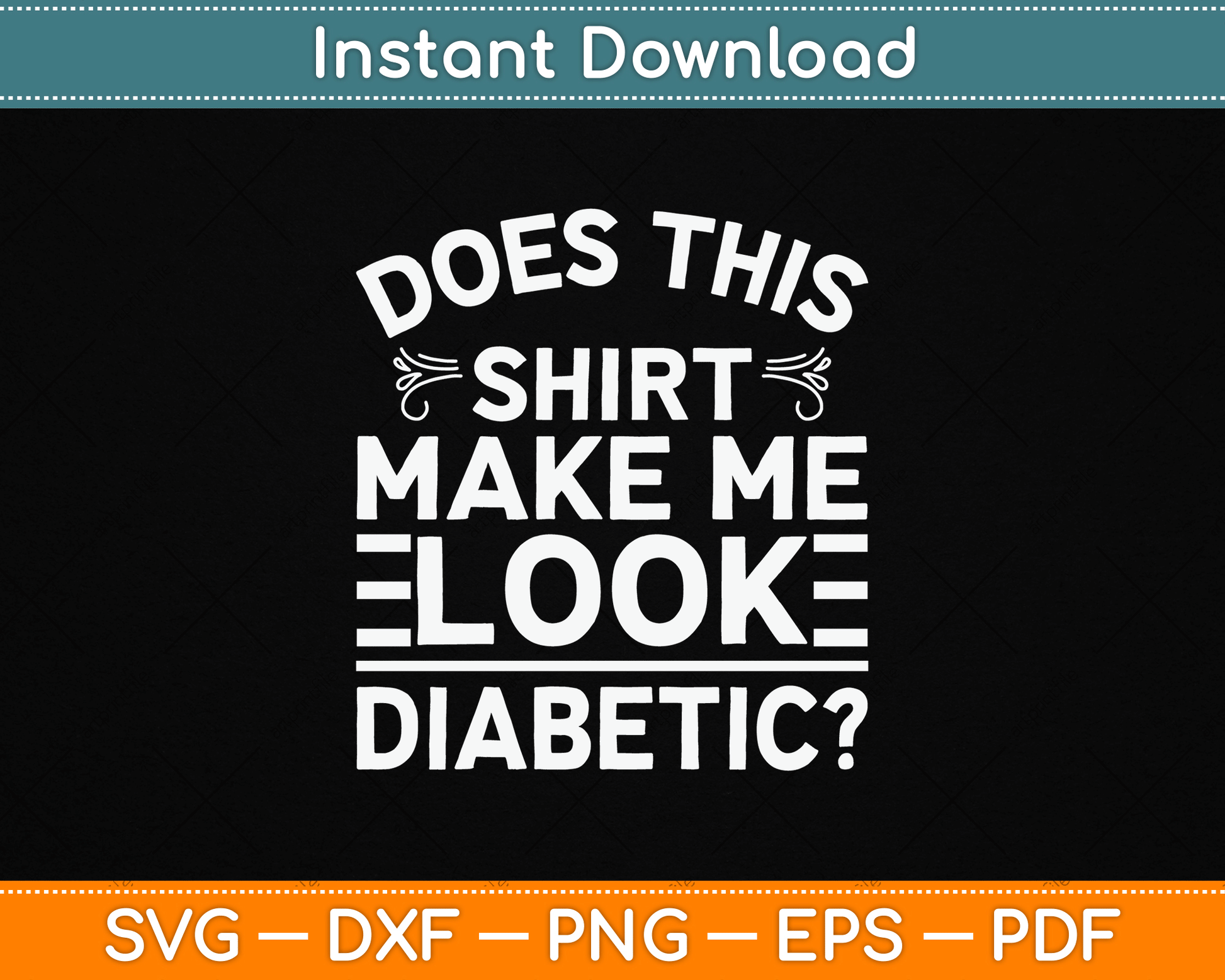 Does This Shirt Make Me Look Diabetic Funny SVG Digital Cutting File