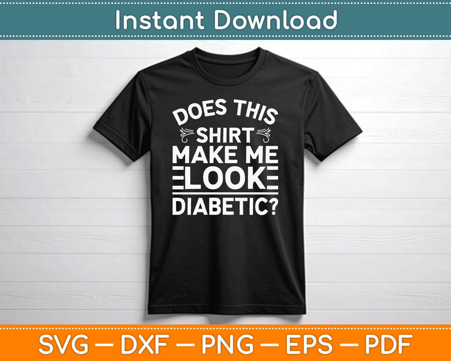 Does This Shirt Make Me Look Diabetic Funny SVG Digital Cutting File