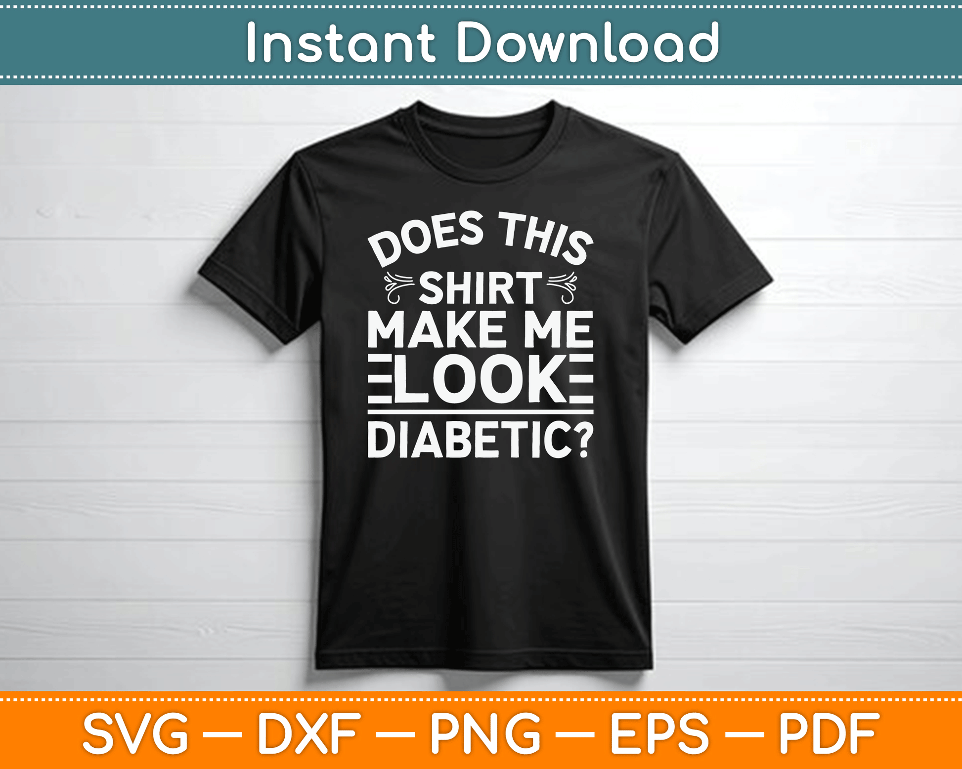 Does This Shirt Make Me Look Diabetic Funny SVG Digital Cutting File