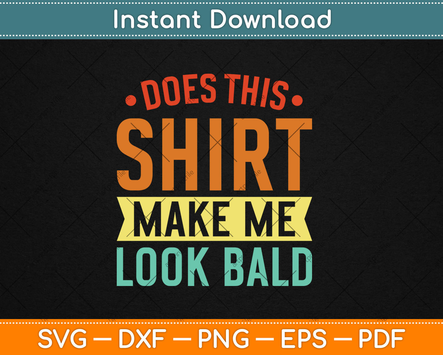 Does This Make Me Look Bald Just Another Sexy Bald Guy Svg Digital Cutting File