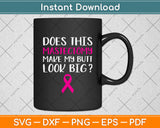 Does This Mastectomy Make My Butt Look Big Svg Design Digital Cutting File