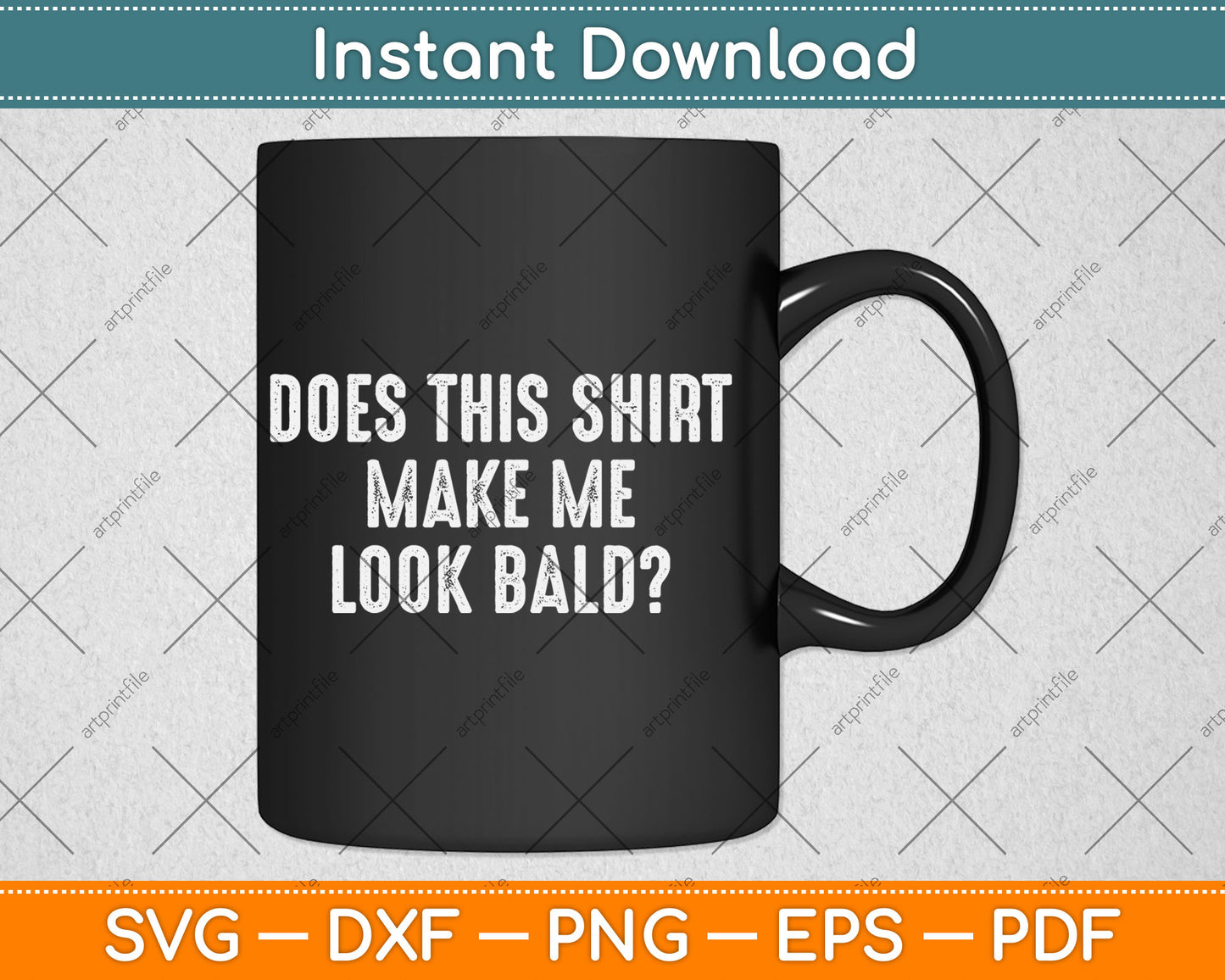 Does This Shirt Make Me Look Bald Father's Day Dad Svg Digital Cutting File