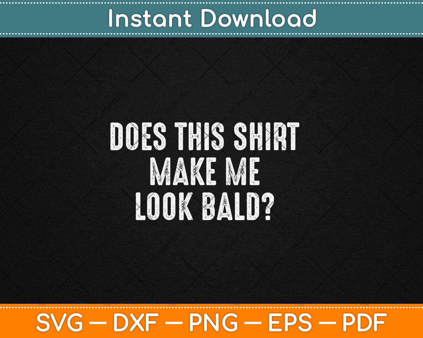 Does This Shirt Make Me Look Bald Father's Day Dad Svg Digital Cutting File