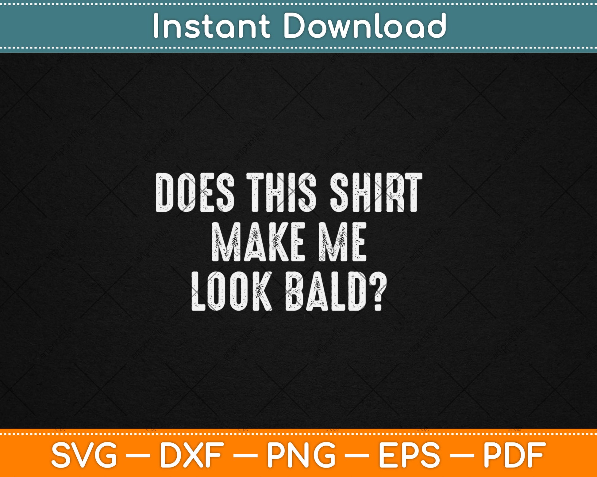 Does This Shirt Make Me Look Bald Father's Day Dad Svg Digital Cutting File