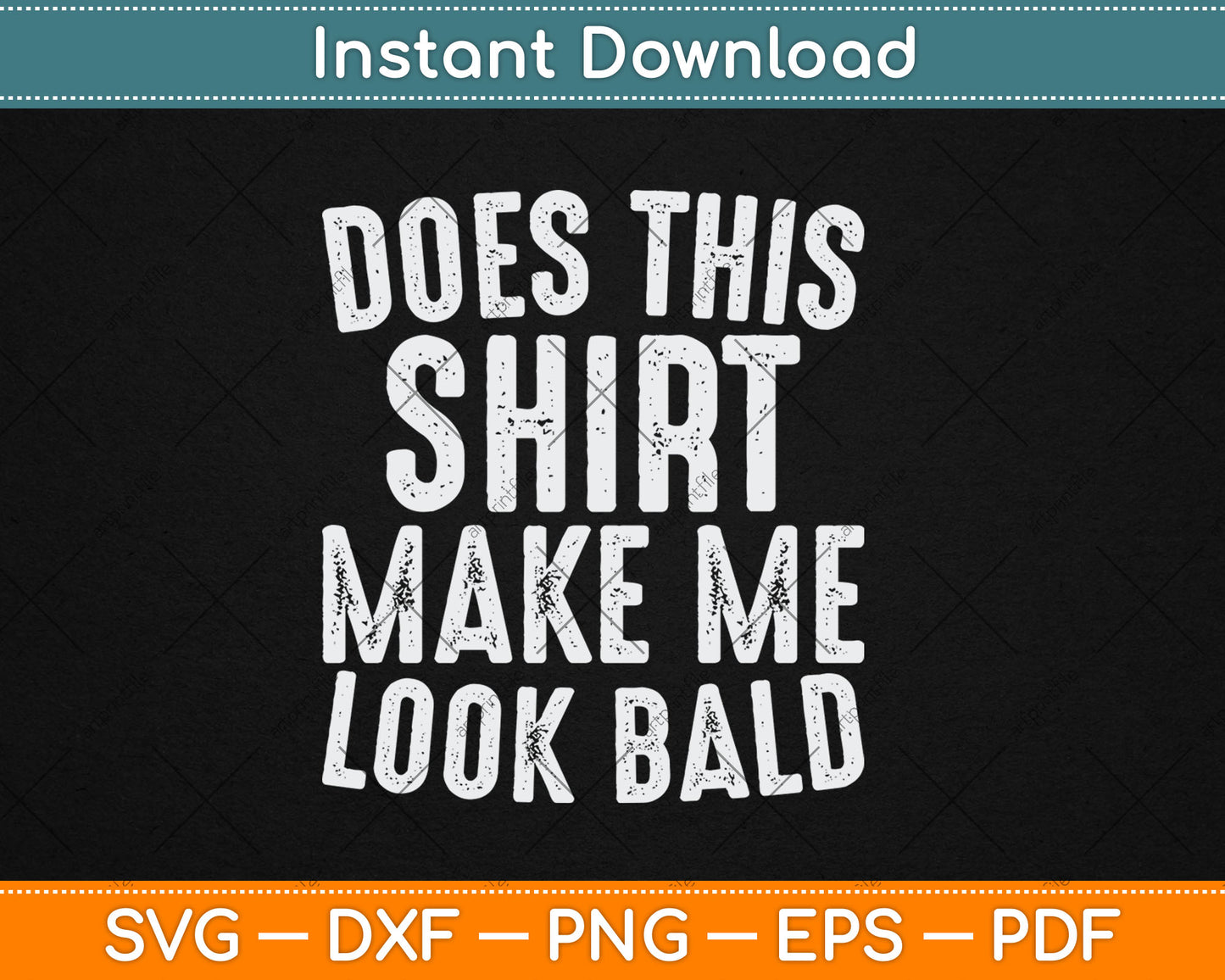 Does This Shirt Make Me Look Bald Funny Bald Head Svg Digital Cutting File