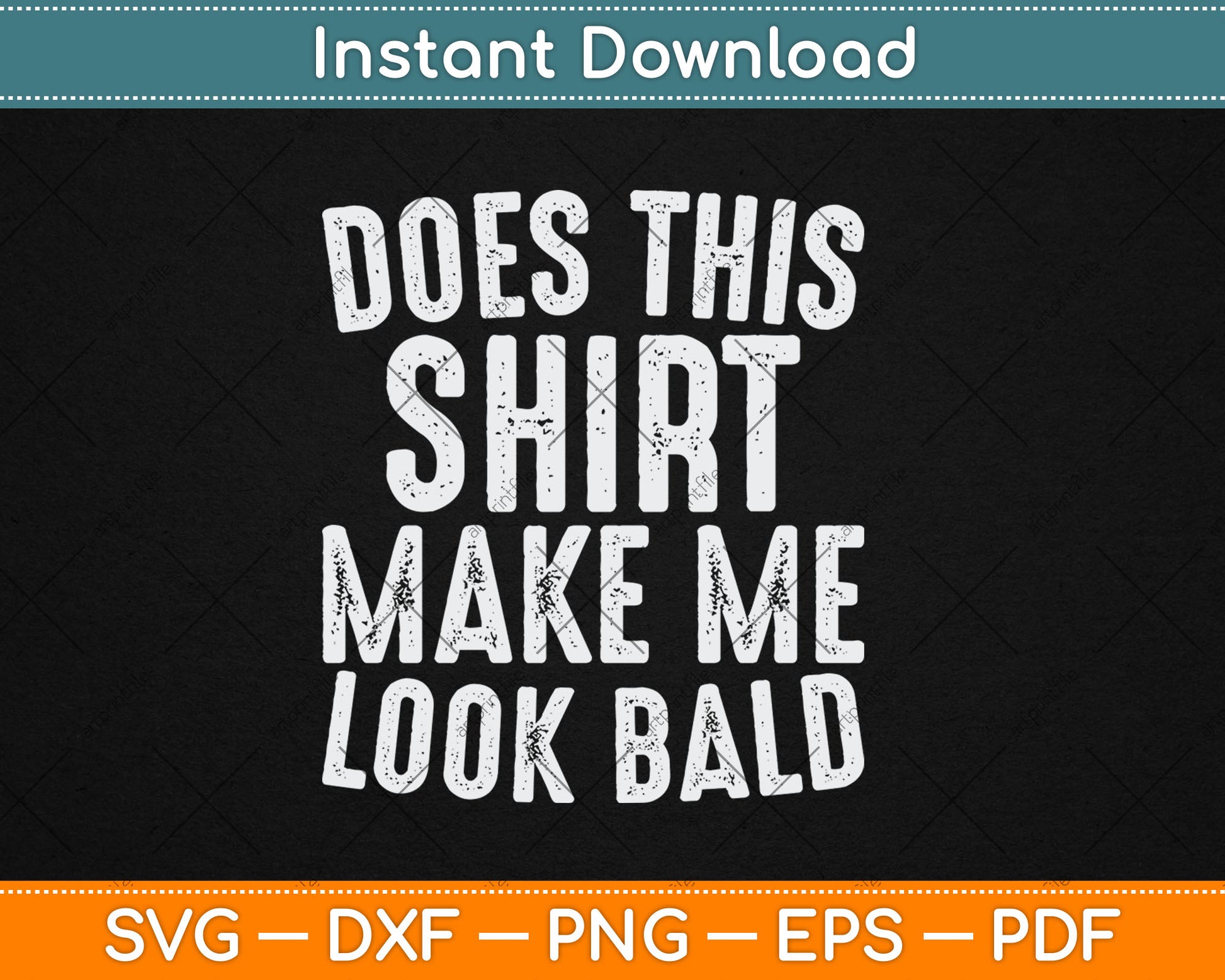 Does This Shirt Make Me Look Bald Funny Bald Head Svg Digital Cutting File