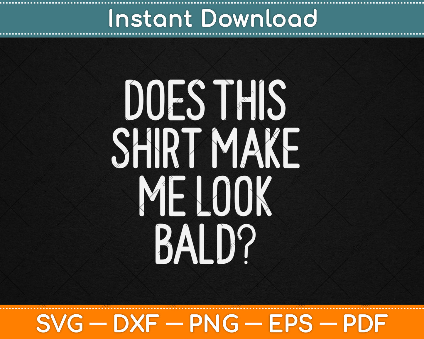 Does This Shirt Make Me Look Bald Funny Svg Digital Cutting File