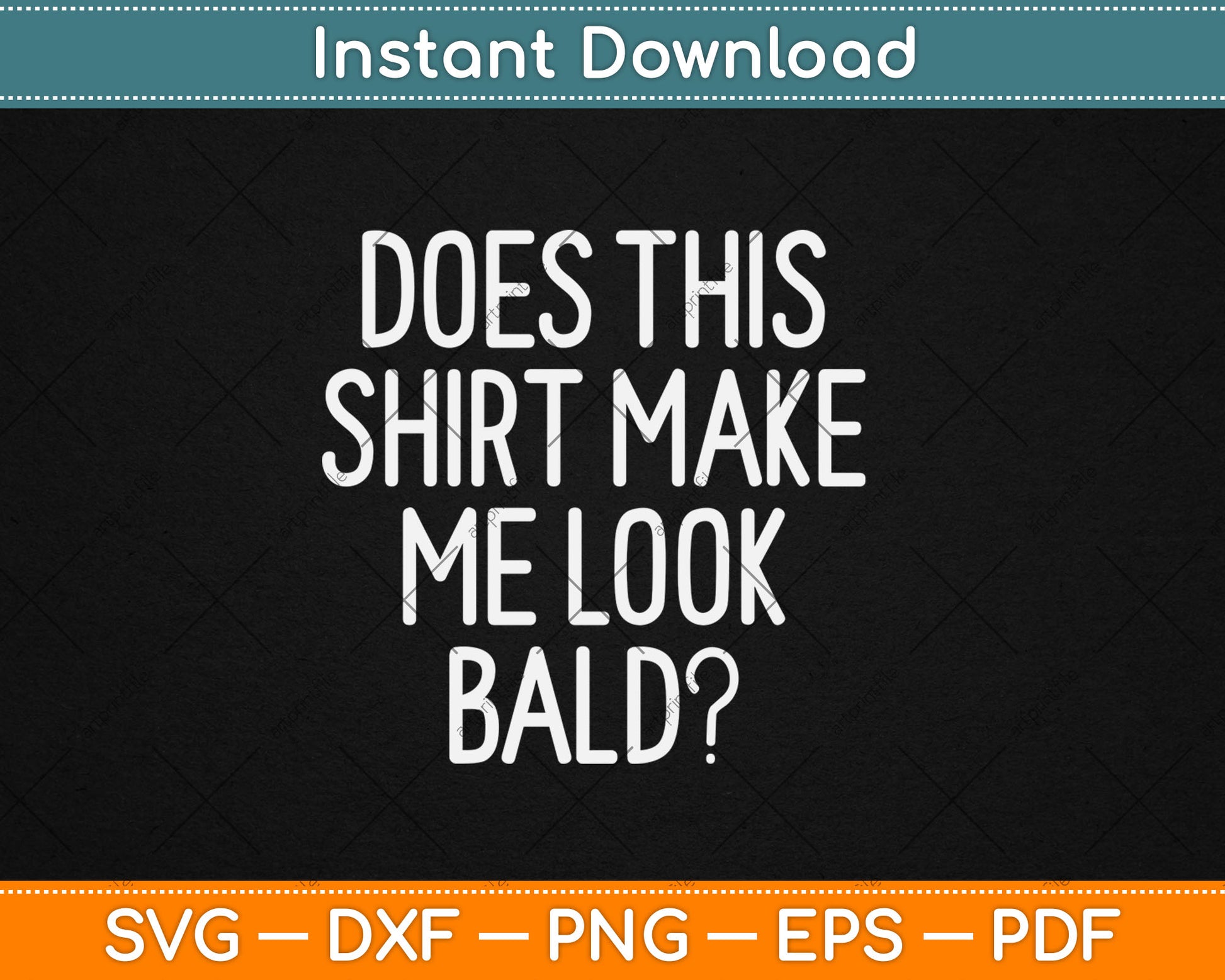Does This Shirt Make Me Look Bald Funny Svg Digital Cutting File