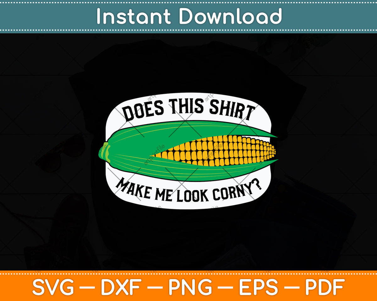 Does This Shirt Make Me Look Corn Svg Digital Cutting File