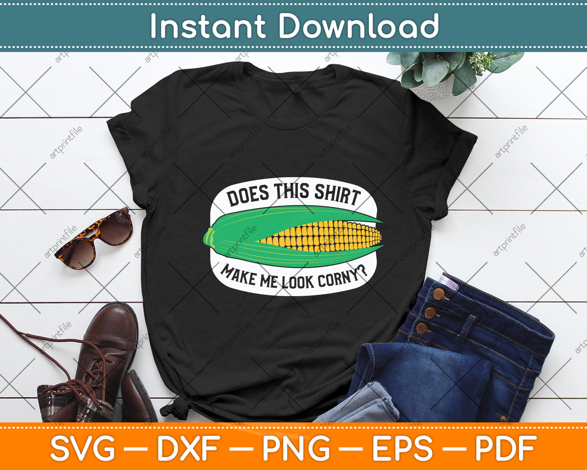 Does This Shirt Make Me Look Corn Svg Digital Cutting File