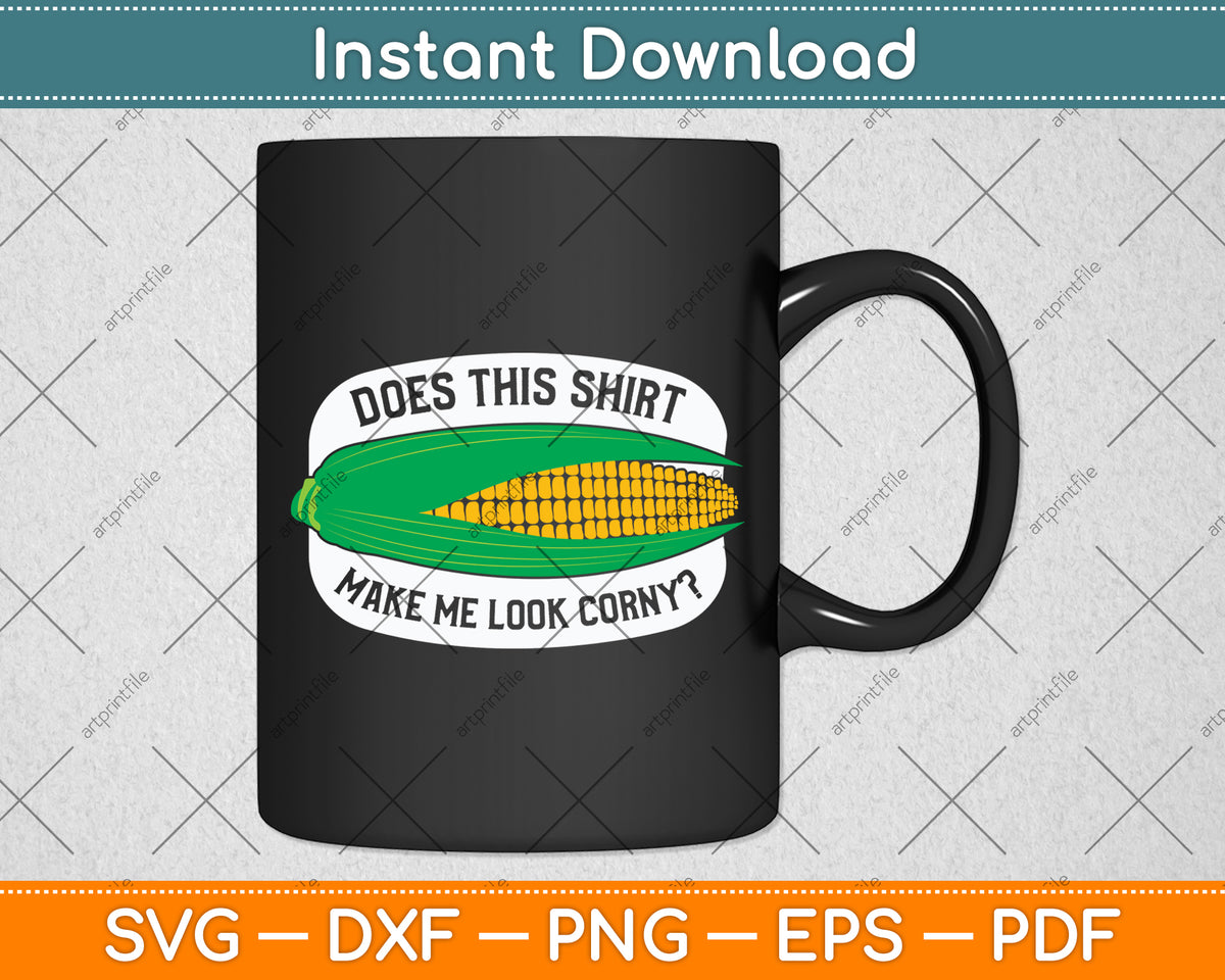 Does This Shirt Make Me Look Corn Svg Digital Cutting File
