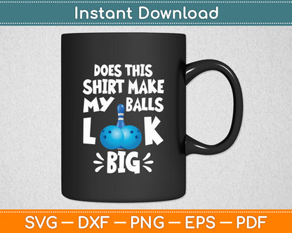 Does This Shirt Make My Balls Look Big Sport Bowler Svg Digital Cutting File