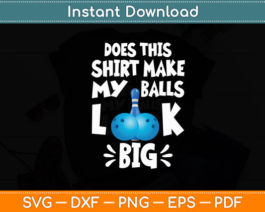 Does This Shirt Make My Balls Look Big Sport Bowler Svg Digital Cutting File