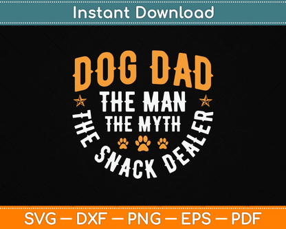 Dog Dad The Man The Myth The Snack Dealer SVG Digital Cutting File
