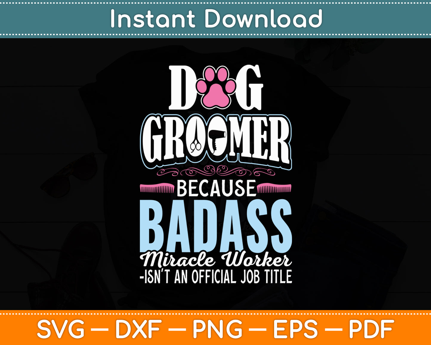 Dog Groomer Because Badass Miracle Worker Dog Groomer Funny Svg Digital Cutting File