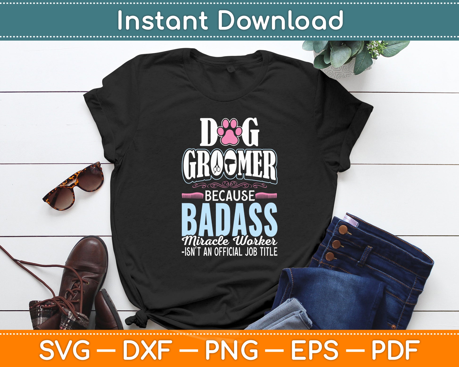 Dog Groomer Because Badass Miracle Worker Dog Groomer Funny Svg Digital Cutting File