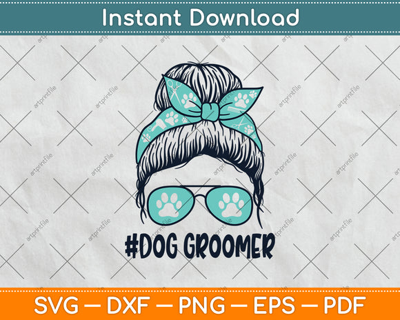 Funny Messy Bun Dog Groomer Dog Lover Dog Paw Dog Grooming Svg Digital Cutting File