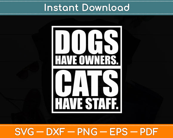 Dogs Have Owners - Cats Have Staff Pet Dog Cat Funny Svg Digital Cutting File