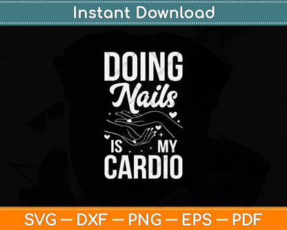 Doing Nails Is My Cardio Nail Technician Nail Polish Svg Design Digital Cutting File