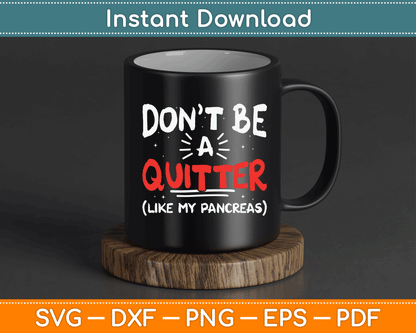 Don’t Be A Quitter Like My Pancreas Funny Type One Diabetes SVG Digital Cutting File