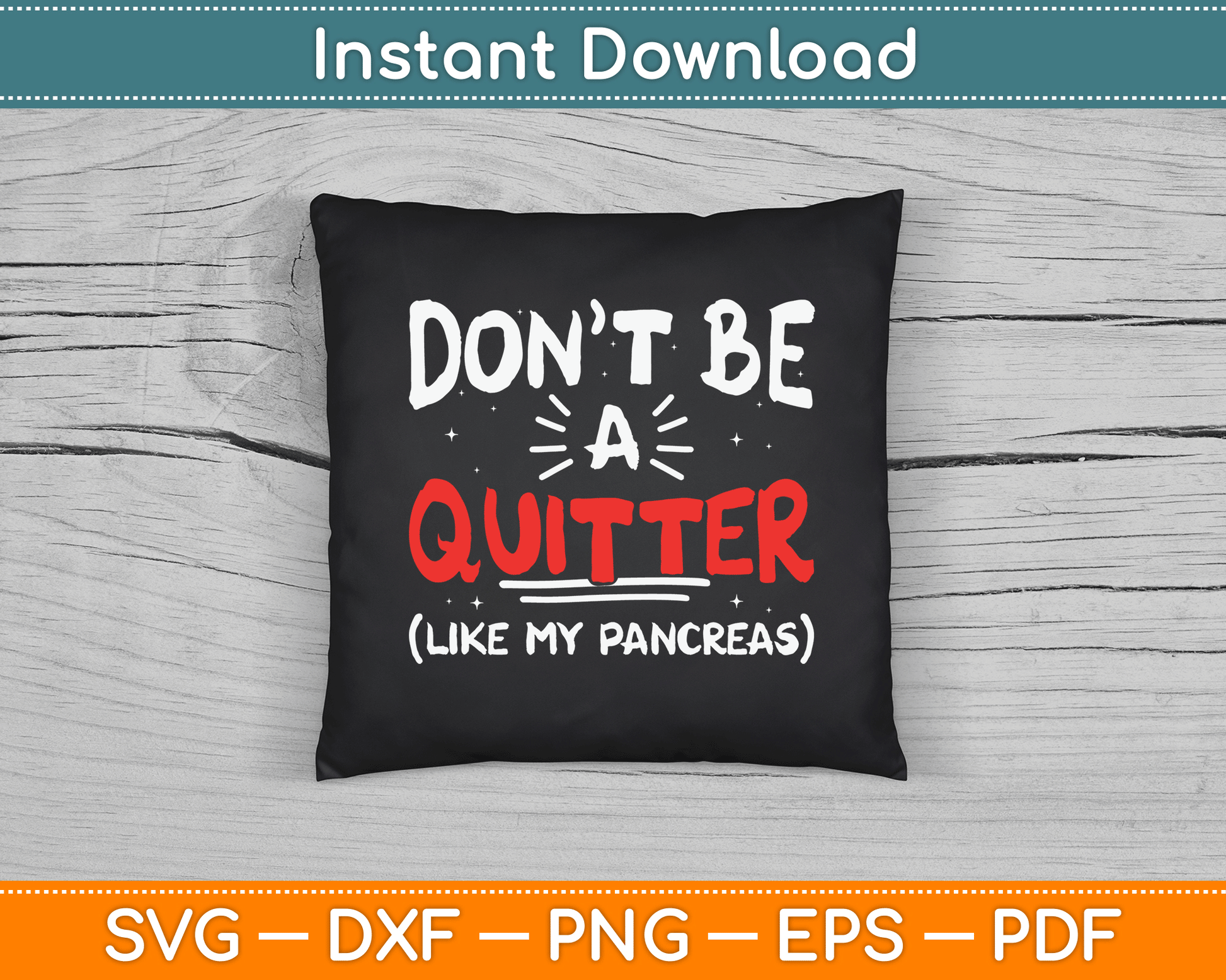 Don’t Be A Quitter Like My Pancreas Funny Type One Diabetes SVG Digital Cutting File
