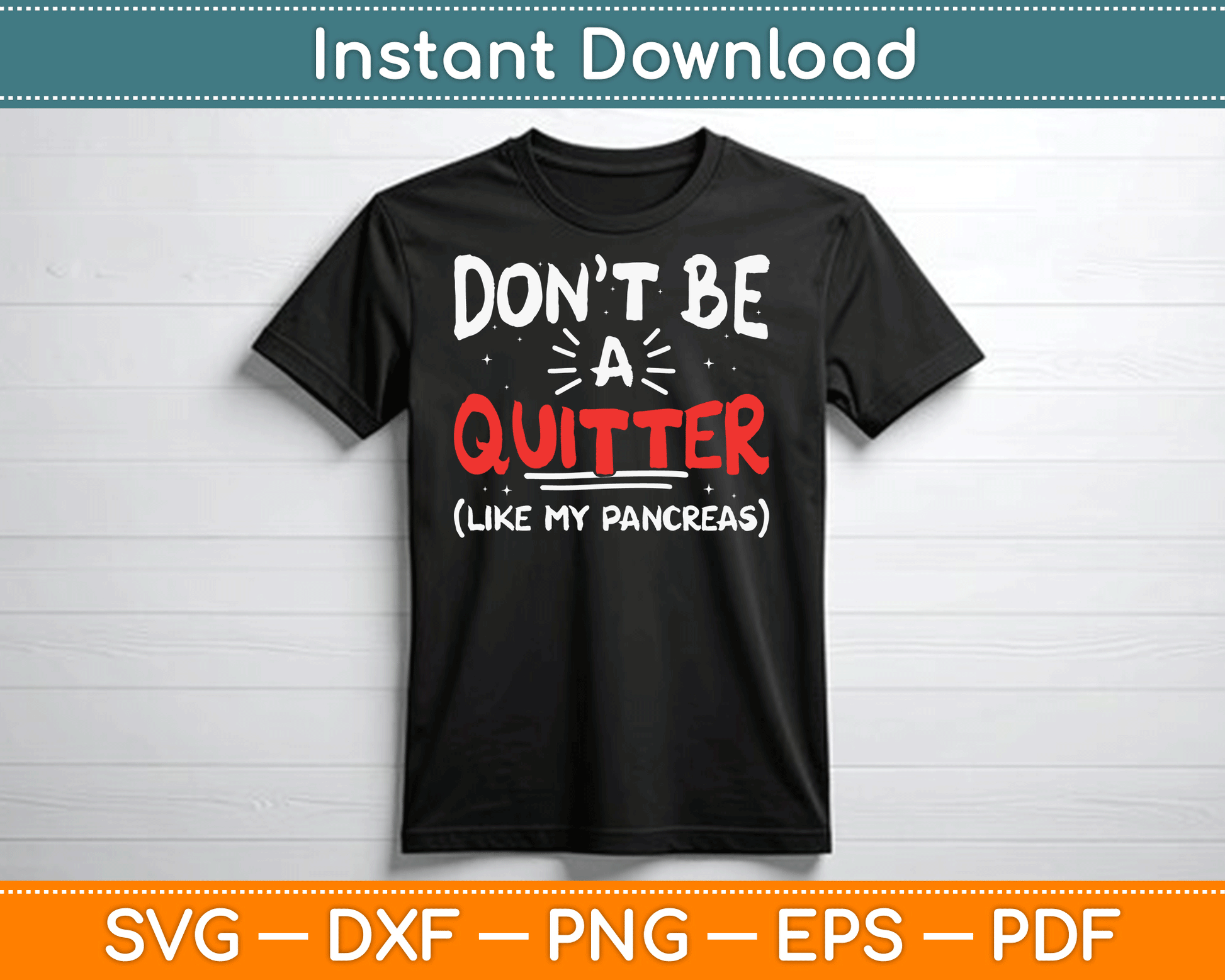 Don’t Be A Quitter Like My Pancreas Funny Type One Diabetes SVG Digital Cutting File