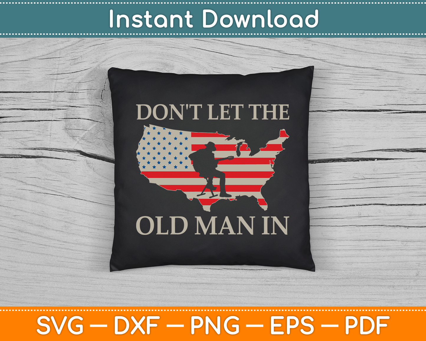 Don't Let The Old Man In Vintage American Flag SVG Digital Cutting File