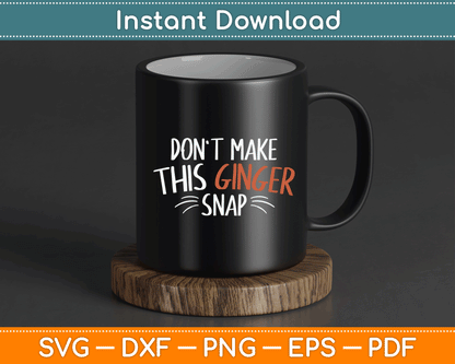 Don't Make This Ginger Snap Funny Redhead SVG Digital Cutting File