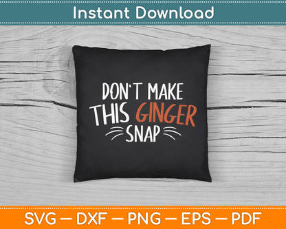Don't Make This Ginger Snap Funny Redhead SVG Digital Cutting File