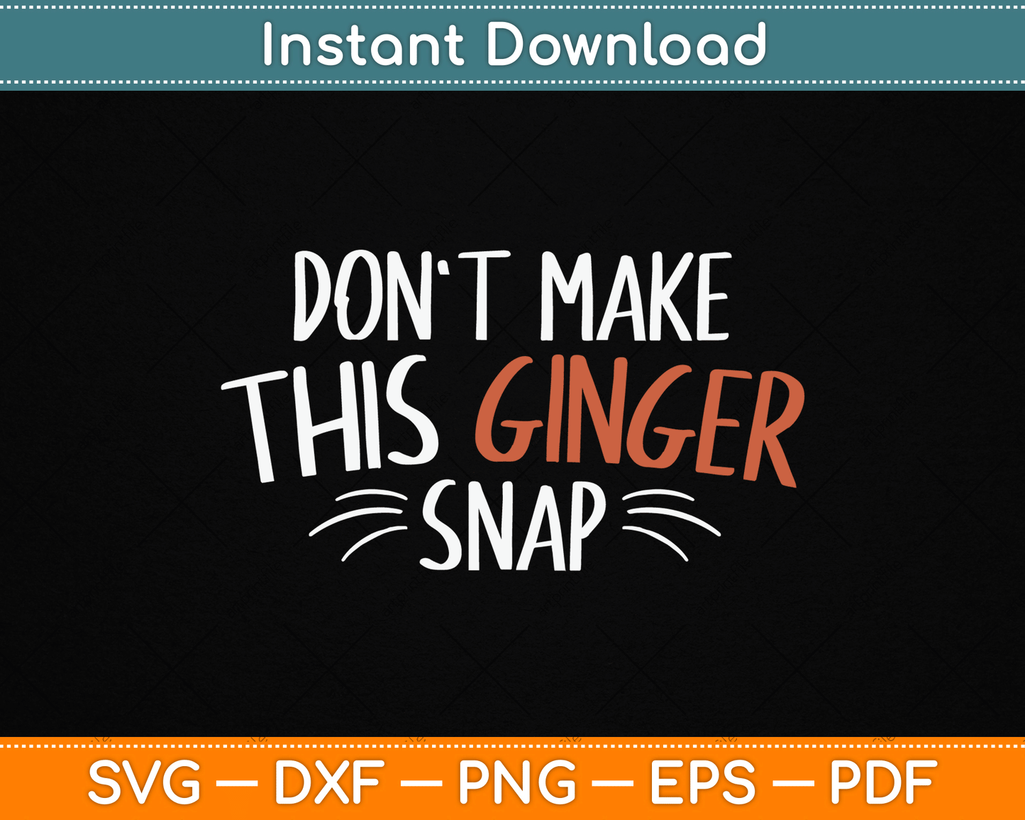 Don't Make This Ginger Snap Funny Redhead SVG Digital Cutting File
