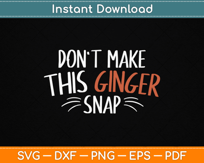 Don't Make This Ginger Snap Funny Redhead SVG Digital Cutting File