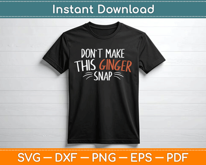 Don't Make This Ginger Snap Funny Redhead SVG Digital Cutting File