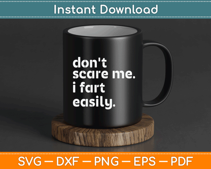 Don't Scare Me I Fart Easily Funny Sarcastic SVG Digital Cutting File