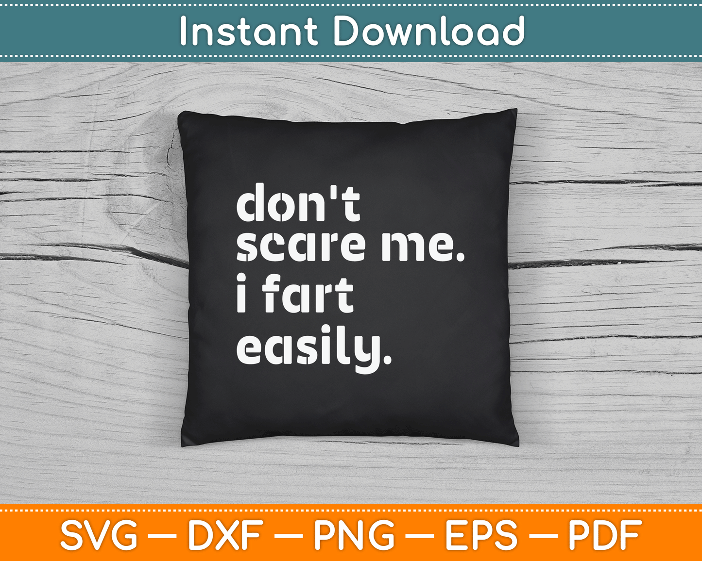 Don't Scare Me I Fart Easily Funny Sarcastic SVG Digital Cutting File