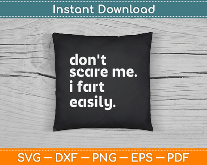 Don't Scare Me I Fart Easily Funny Sarcastic SVG Digital Cutting File