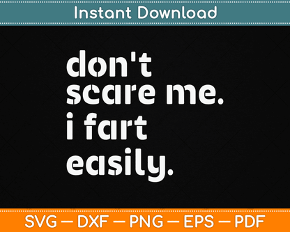 Don't Scare Me I Fart Easily Funny Sarcastic SVG Digital Cutting File