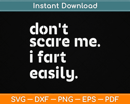 Don't Scare Me I Fart Easily Funny Sarcastic SVG Digital Cutting File