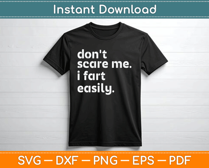 Don't Scare Me I Fart Easily Funny Sarcastic SVG Digital Cutting File