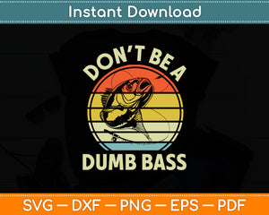 Don't Be A Dumb Bass Funny Fishing Svg Digital Cutting File