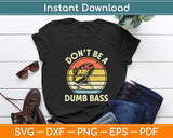 Don't Be A Dumb Bass Funny Fishing Svg Digital Cutting File