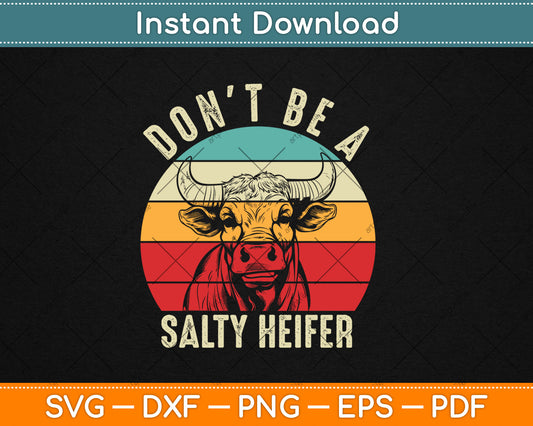 Don't Be A Salty Heifer Cows Lover Vintage Farm Svg Digital Cutting File