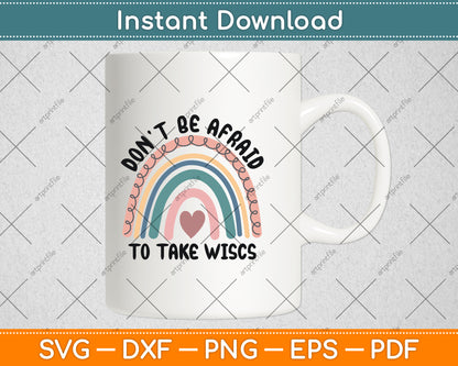 Don’t Be Afraid To Take Wisc School Psychologist Rainbow Svg Digital Cutting File