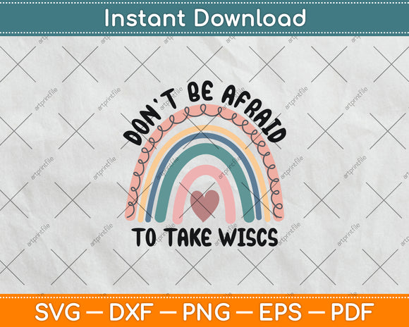 Don’t Be Afraid To Take Wisc School Psychologist Rainbow Svg Digital Cutting File