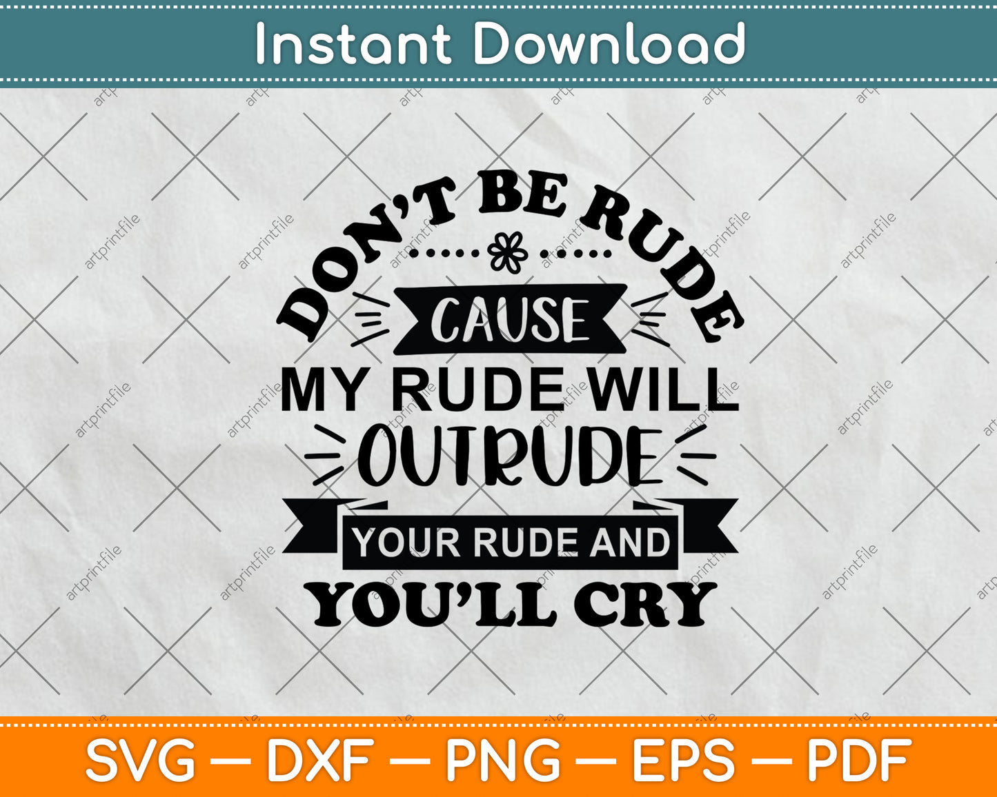 Don’t Be Rude Cause My Rude Will Outrude Your Rude Svg Png Dxf Digital Cutting File
