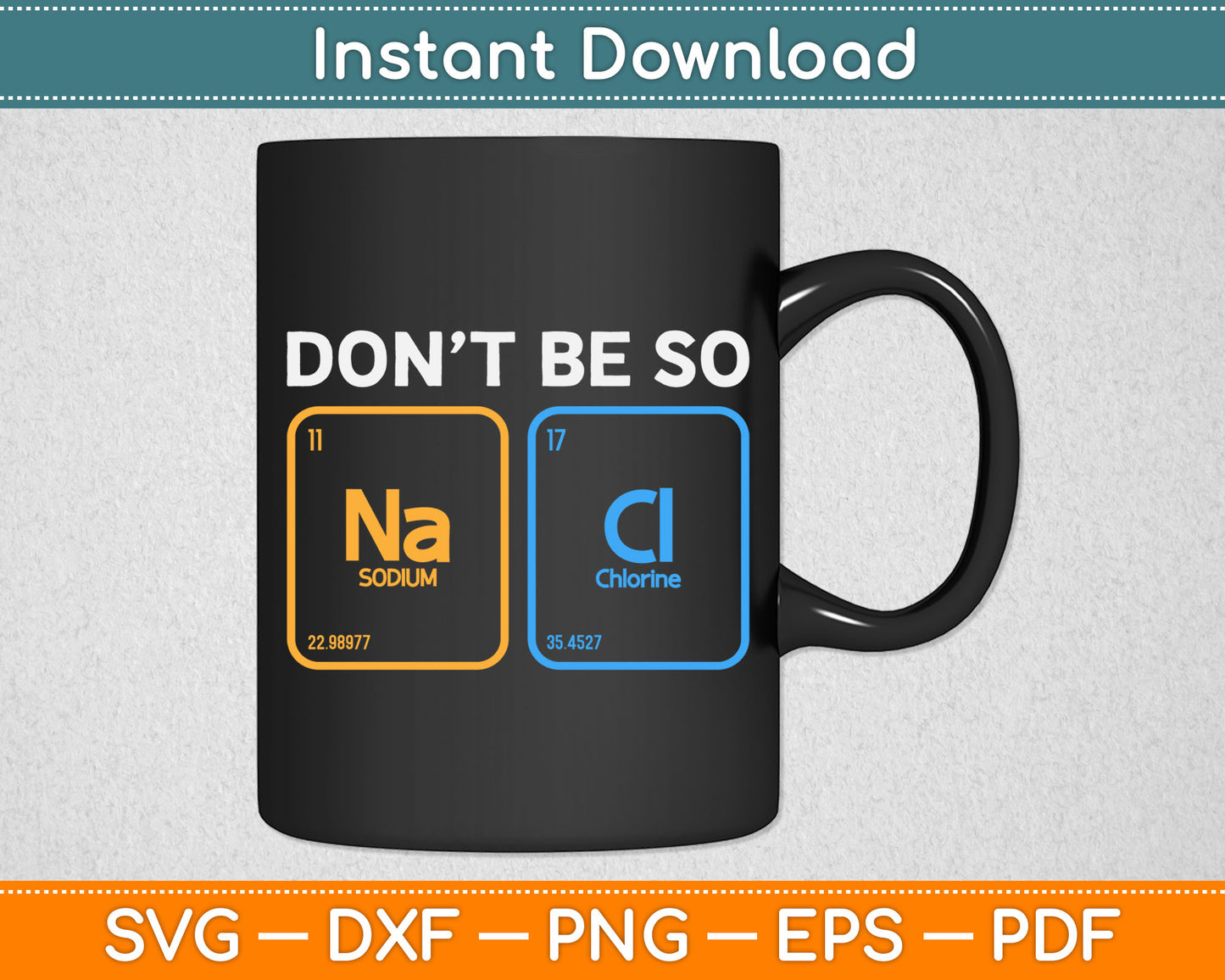 Don't Be So Salty Science Pun Chemist Funny Chemistry Svg Digital Cutting File