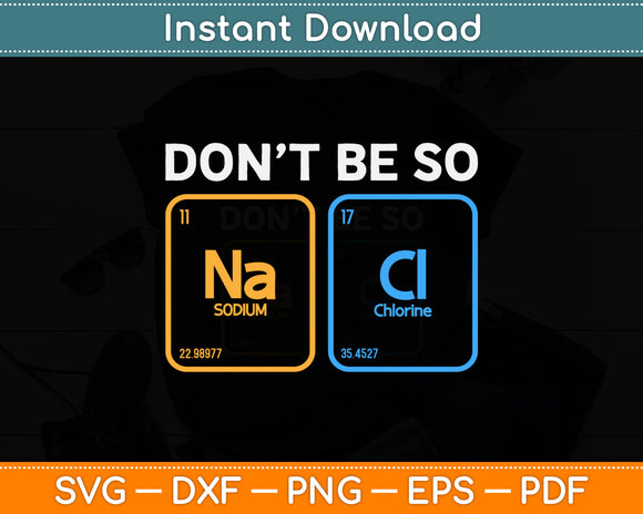 Don't Be So Salty Science Pun Chemist Funny Chemistry Svg Digital Cutting File